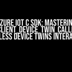 Azure IoT C SDK: Mastering IOTHUB_CLIENT_DEVICE_TWIN_CALLBACK for Seamless Device Twins Interaction