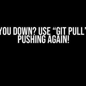 Git Got You Down? Use “git pull” Before Pushing Again!