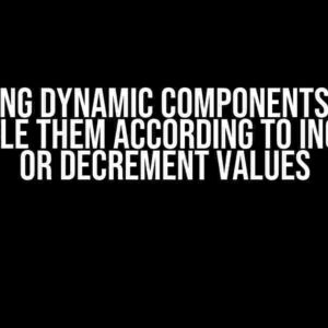 Mastering Dynamic Components: Enable or Disable them According to Increment or Decrement Values