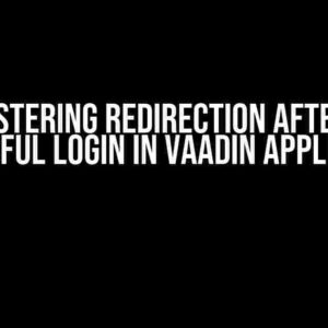 Mastering Redirection after a Successful Login in Vaadin Applications