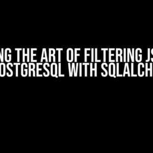 Mastering the Art of Filtering JSON Field in PostgreSQL with SQLAlchemy