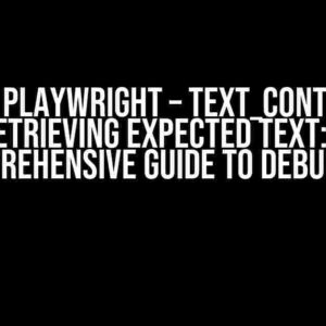 Python Playwright – text_content not retrieving expected text: A Comprehensive Guide to Debugging