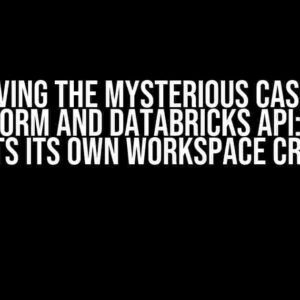 Solving the Mysterious Case of Terraform and Databricks API: Why It Forgets Its Own Workspace Creation