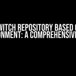 Switch Repository Based on Environment: A Comprehensive Guide